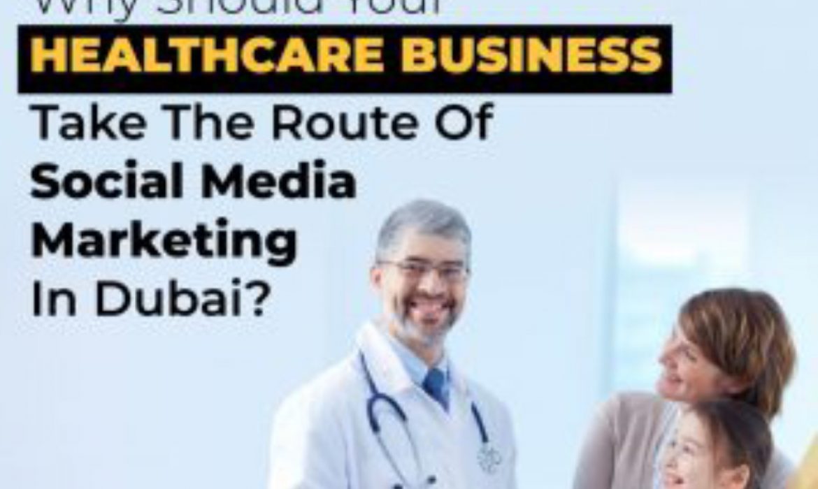 Why Should Your Healthcare Business Take The Route Of Social Media Marketing In Dubai?